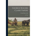 George Rogers Clark Papers: 1771-1781