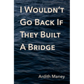 I Wouldn't Go Back If They Built A Bridge