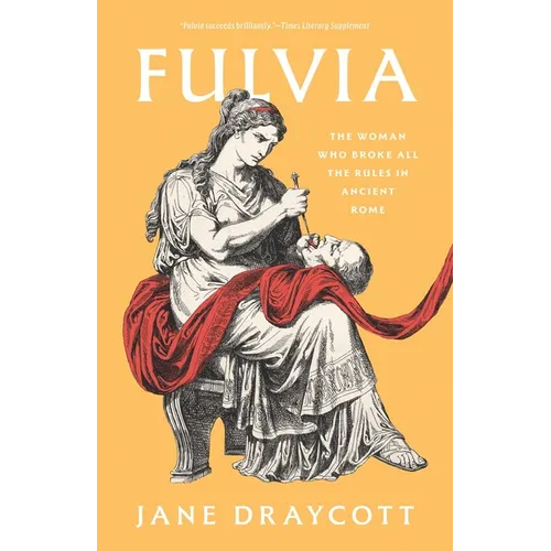 Fulvia: The Woman Who Broke All the Rules in Ancient Rome