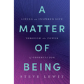 A Matter of Being: Living an Inspired Life Through the Power of Observation