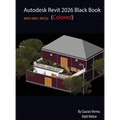 Autodesk Revit 2026 Black Book: (Colored)