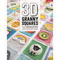 3D Granny Squares: 100 Crochet Patterns for Pop-Up Granny Squares