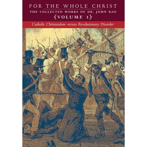 Catholic Christendom versus Revolutionary Disorder: Volume 1 (The Collected Works of Dr. John Rao)