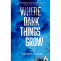 Where Dark Things Grow