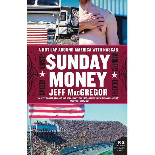 Sunday Money: Speed! Lust! Madness! Death! a Hot Lap Around America with NASCAR