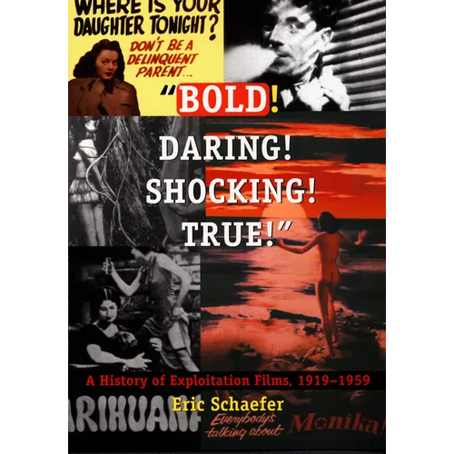 Bold! Daring! Shocking! True!: A History of Exploitation Films, 1919-1959