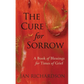 The Cure for Sorrow: A Book of Blessings for Times of Grief