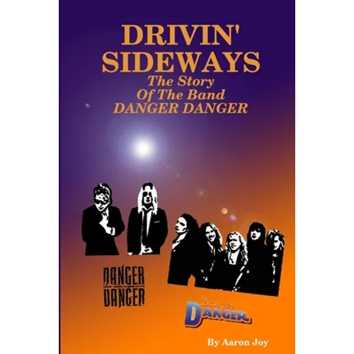 Drivin' Sideways: The Story Of The Band Danger Danger