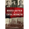 Murder & Mayhem in Central Washington