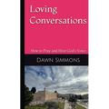 Loving Conversations: How to Pray and hear God's Voice