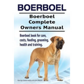 Boerboel. Boerboel Complete Owners Manual. Boerboel book for care, costs, feeding, grooming, health and training.