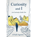 Curiosity and I: Let Curiosity Guide You