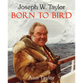 Joseph W. Taylor BORN TO BIRD