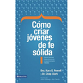 La C��mo criar j��venes de fe s��lida Softcover Sticky Faith = How to Raise Young People of Solid Faith = Ho