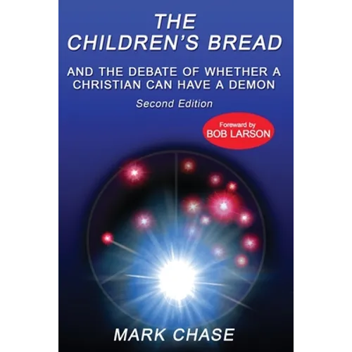 The Children's Bread and the Debate of Whether a Christian Can Have a Demon 2nd Edition