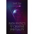 Math Mystic's Guide to Creative Spirituality: A Collection of Work by Sarah Voss