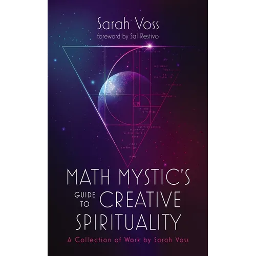 Math Mystic's Guide to Creative Spirituality: A Collection of Work by Sarah Voss