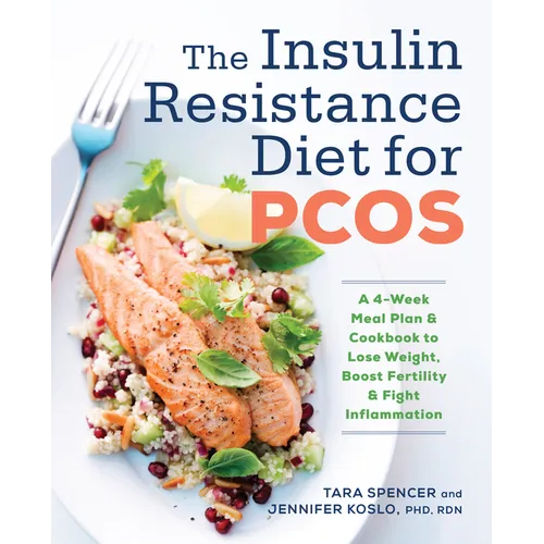 The Insulin Resistance Diet for Pcos: A 4-Week Meal Plan and Cookbook to Lose Weight, Boost Fertility, and Fight Inflammation