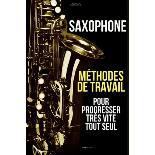 Méthodes de travail du saxophone pour progresser très vite tout seul: Méthode Saxophone