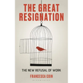 The Great Resignation: The New Refusal of Work