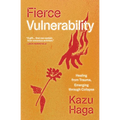 Fierce Vulnerability: Healing from Trauma, Emerging Through Collapse