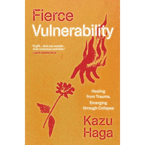 Fierce Vulnerability: Healing from Trauma, Emerging Through Collapse