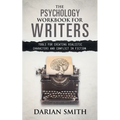The Psychology Workbook for Writers: Tools for Creating Realistic Characters and Conflict in Fiction