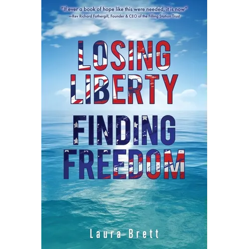 Losing Liberty Finding Freedom