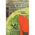 The Colors I Saw: A Cancer Memoir