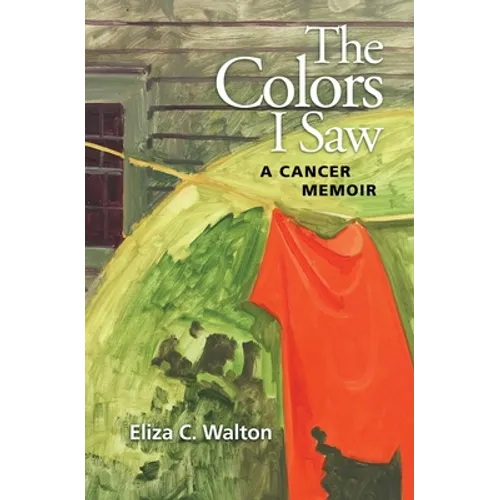 The Colors I Saw: A Cancer Memoir