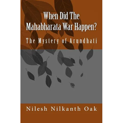 When Did The Mahabharata War Happen?: The Mystery of Arundhati
