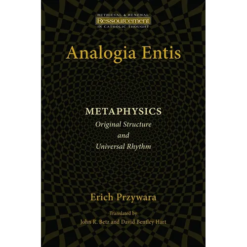 Analogia Entis: Metaphysics: Original Structure and Universal Rhythm
