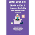 Chair Yoga for Older People: Improve Flexibility and Balance for Seniors