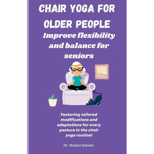 Chair Yoga for Older People: Improve Flexibility and Balance for Seniors