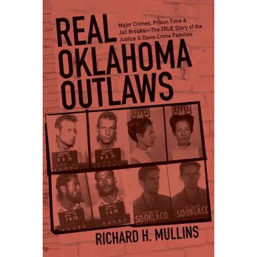 Real Oklahoma Outlaws: Major Crimes, Prison Time & Jail Breaks-The True Story of the Justice & Davis Crime Families