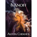 Ivanoff: A four-act drama by the Russian playwright Anton Pavlovich Chekhov