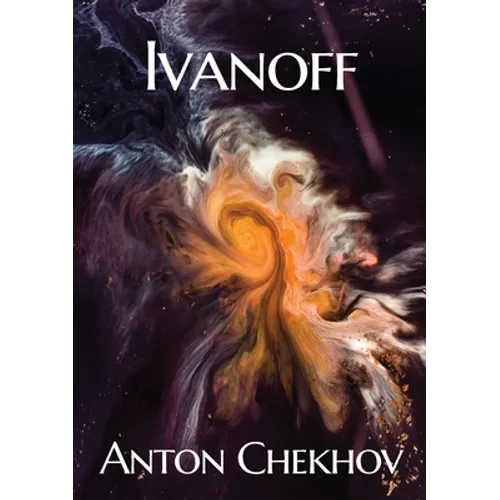 Ivanoff: A four-act drama by the Russian playwright Anton Pavlovich Chekhov