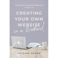 The Female Entrepreneur's Guide to Creating Your Own Website in a Weekend