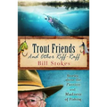 Trout Friends and other Riff-Raff: Stories about the Passion and Madness of Fishing