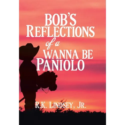 Bob's Reflections of a Wanna Be Paniolo