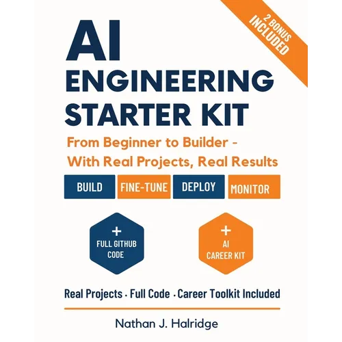 AI Engineering Starter Kit: The Practical Guide to Build, Train, and Deploy Real AI Applications with LLMs, MLOps, and Cutting-Edge Tools - Step-by-St