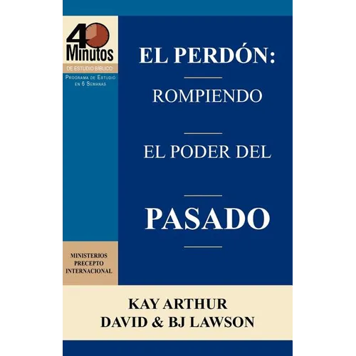 El Perdón: Rompiendo el Poder del Pasado / Forgiveness: Breaking the Power of the Past (40 Minute Bible Studies)