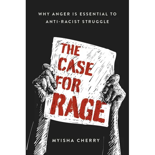 The Case for Rage: Why Anger Is Essential to Anti-Racist Struggle