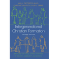 Intergenerational Christian Formation: Bringing the Whole Church Together in Ministry, Community, and Worship