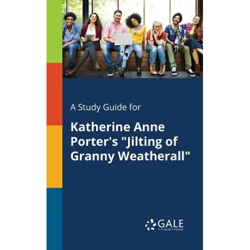 A Study Guide for Katherine Anne Porter's "Jilting of Granny Weatherall"