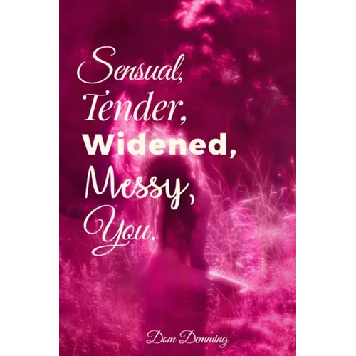 Sensual, Tender, Widened, Messy, You.