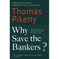 Why Save the Bankers?: And Other Essays on Our Economic and Political Crisis