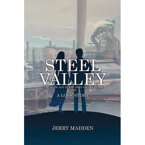 Steel Valley: Coming of Age in the Ohio Valley in the 1960s