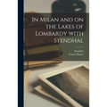 In Milan and on the Lakes of Lombardy With Stendhal