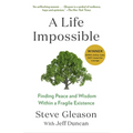 A Life Impossible: Finding Peace and Wisdom Within a Fragile Existence